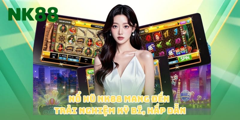 Nổ hũ NK88 mang đến trải nghiệm kỳ bí, hấp dẫn